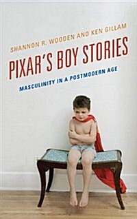 Pixars Boy Stories: Masculinity in a Postmodern Age (Hardcover)