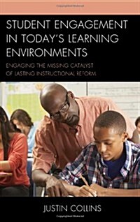 Student Engagement in Todays Learning Environments: Engaging the Missing Catalyst of Lasting Instructional Reform (Paperback)
