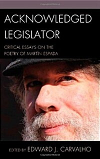 Acknowledged Legislator: Critical Essays on the Poetry of Mart? Espada (Hardcover)