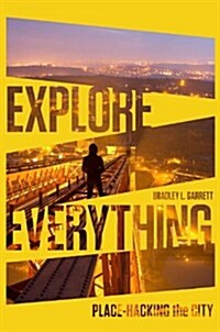 Explore Everything : Place-Hacking the City (Paperback)
