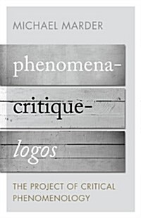 Phenomena-Critique-Logos : The Project of Critical Phenomenology (Paperback)