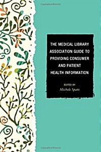 The Medical Library Association Guide to Providing Consumer and Patient Health Information (Paperback)