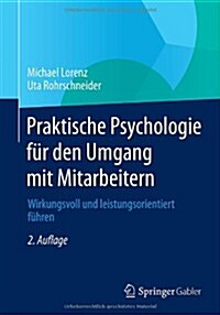 Praktische Psychologie F? Den Umgang Mit Mitarbeitern: Wirkungsvoll Und Leistungsorientiert F?ren (Paperback, 2, 2. Aufl. 2014)