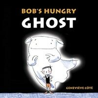Bob's Hungry Ghost (Hardcover)