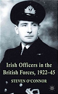 Irish Officers in the British Forces, 1922-45 (Hardcover)