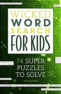Wicked Word Search for Kids: 74 Super Puzzles to Solve (Paperback)