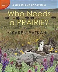 Who Needs a Prairie?: A Grassland Ecosystem (Hardcover)