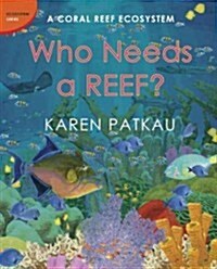 Who Needs a Reef?: A Coral Ecosystem (Hardcover)