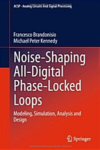 Noise-Shaping All-Digital Phase-Locked Loops: Modeling, Simulation, Analysis and Design (Hardcover, 2014)
