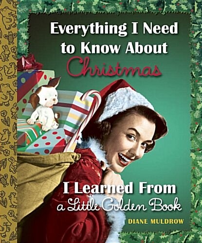 Everything I Need to Know about Christmas I Learned from a Little Golden Book (Hardcover)