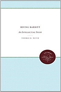 Irving Babbitt: An Intellectual Study (Paperback)