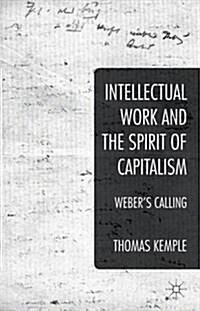 Intellectual Work and the Spirit of Capitalism : Webers Calling (Hardcover)