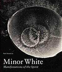 Minor White: Manifestations of the Spirit (Hardcover)