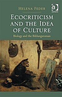 Ecocriticism and the Idea of Culture : Biology and the Bildungsroman (Hardcover, New ed)
