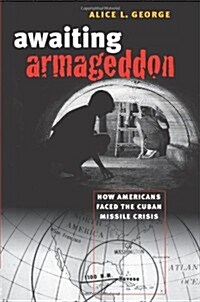 Awaiting Armageddon: How Americans Faced the Cuban Missile Crisis (Paperback)