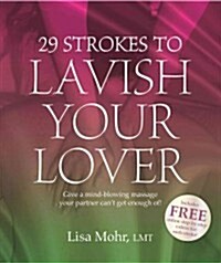 29 Strokes to Lavish Your Lover: Give a Mind-Blowing Massage Your Partner Cant Get Enough Of! (Paperback)
