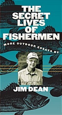 The Secret Lives of Fishermen: More Outdoor Essays (Paperback)