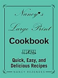 Nancys Large Print Cookbook: Quick, Easy, and Delicious Recipes (Paperback)