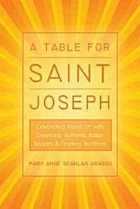 A Table for Saint Joseph: Celebrating March 19th with Devotions, Authentic Italian Recipes, and Timeless Traditions (Paperback)