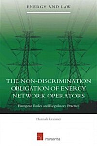 The Non-discrimination Obligation of Energy Network Operators : European Rules and Regulatory Practice (Paperback)