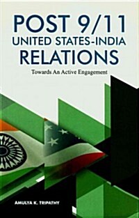 Post 9/11 United States - India Relations: Towards an Active Engagement (Hardcover)