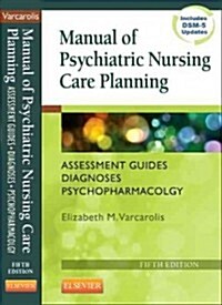 Manual of Psychiatric Nursing Care Planning : Assessment Guides, Diagnoses, Psychopharmacology (Paperback, 5 Revised edition)