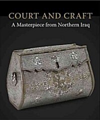 Court & Craft : A Masterpiece from Northern Iraq (Paperback)