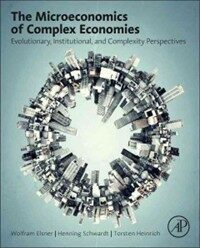 The microeconomics of complex economies : evolutionary, institutional, neoclassical, and complexity perspectives