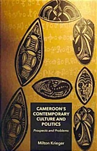 Cameroons Contemporary Culture and Politics: Prospects and Problems (Paperback)