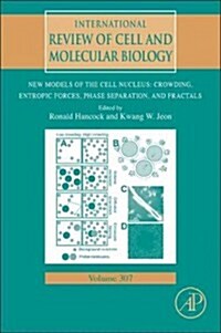 New Models of the Cell Nucleus: Crowding, Entropic Forces, Phase Separation, and Fractals: Volume 307 (Hardcover)