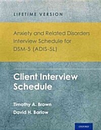 Anxiety and Related Disorders Interview Schedule for Dsm-5(r) (Adis-5l) - Lifetime Version: Client Interview Schedule 5-Copy Set (Paperback)