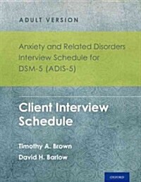 Anxiety and Related Disorders Interview Schedule for Dsm-5 (Adis-5)(R) - Adult Version: Client Interview Schedule 5-Copy Set (Paperback)