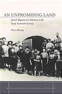 An an Unpromising Land: Jewish Migration to Palestine in the Early Twentieth Century (Hardcover)