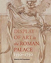 Display of Art in the Roman Palace, 1550-1750 (Hardcover)