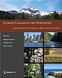 Climate Change in the Northwest (Color Edition): Implications for Our Landscapes, Waters, and Communities (Paperback)