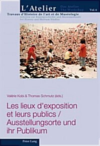 Les Lieux DExposition Et Leurs Publics / Ausstellungsorte Und Ihr Publikum (Paperback)