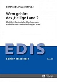 Wem gehoert das Heilige Land?: Christlich-theologische Ueberlegungen zur biblischen Landverhei?ng an Israel (Hardcover)