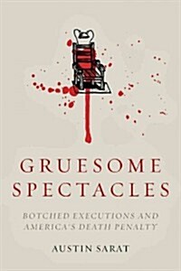 Gruesome Spectacles: Botched Executions and Americas Death Penalty (Hardcover)