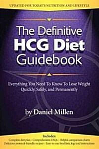 The Definitive Hcg Diet Guidebook: Everything You Need to Know to Lose Weight Quickly, Safely, and Permanently Using the Hcg Diet (Paperback, Reissue)