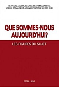 Que Sommes-Nous Aujourdhui ?: Les Figures Du Sujet (Paperback)