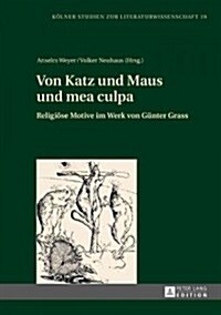 Von Katz Und Maus Und Mea Culpa: Religioese Motive Im Werk Von Guenter Grass (Hardcover)