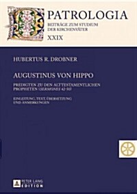Augustinus Von Hippo: Predigten Zu Den Alttestamentlichen Propheten (Sermones 42-50)- Einleitung, Text, Uebersetzung Und Anmerkungen (Hardcover)