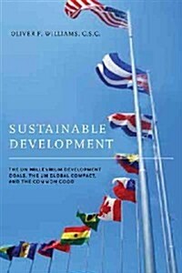 Sustainable Development: The UN Millennium Development Goals, the UN Global Compact, and the Common Good (Paperback)