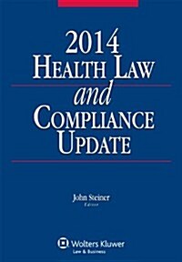 Health Law and Compliance Update, 2014 Edition (Paperback)