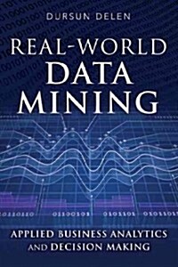 Real-World Data Mining: Applied Business Analytics and Decision Making (Hardcover)