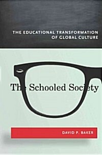 The Schooled Society: The Educational Transformation of Global Culture (Hardcover)