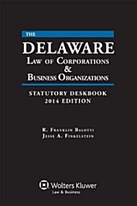 The Delaware Law of Corporations & Business Organizations Statutory Deskbook, 2014 Edition (Paperback)