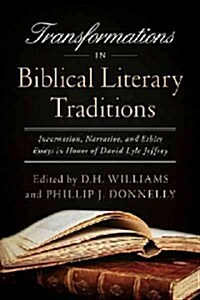 Transformations in Biblical Literary Traditions: Incarnation, Narrative, and Ethics--Essays in Honor of David Lyle Jeffrey (Hardcover)