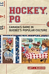 Hockey, Pq: Canadas Game in Quebecs Popular Culture (Paperback)