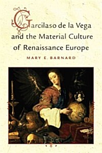 Garcilaso De La Vega and the Material Culture of Renaissance Europe (Hardcover)